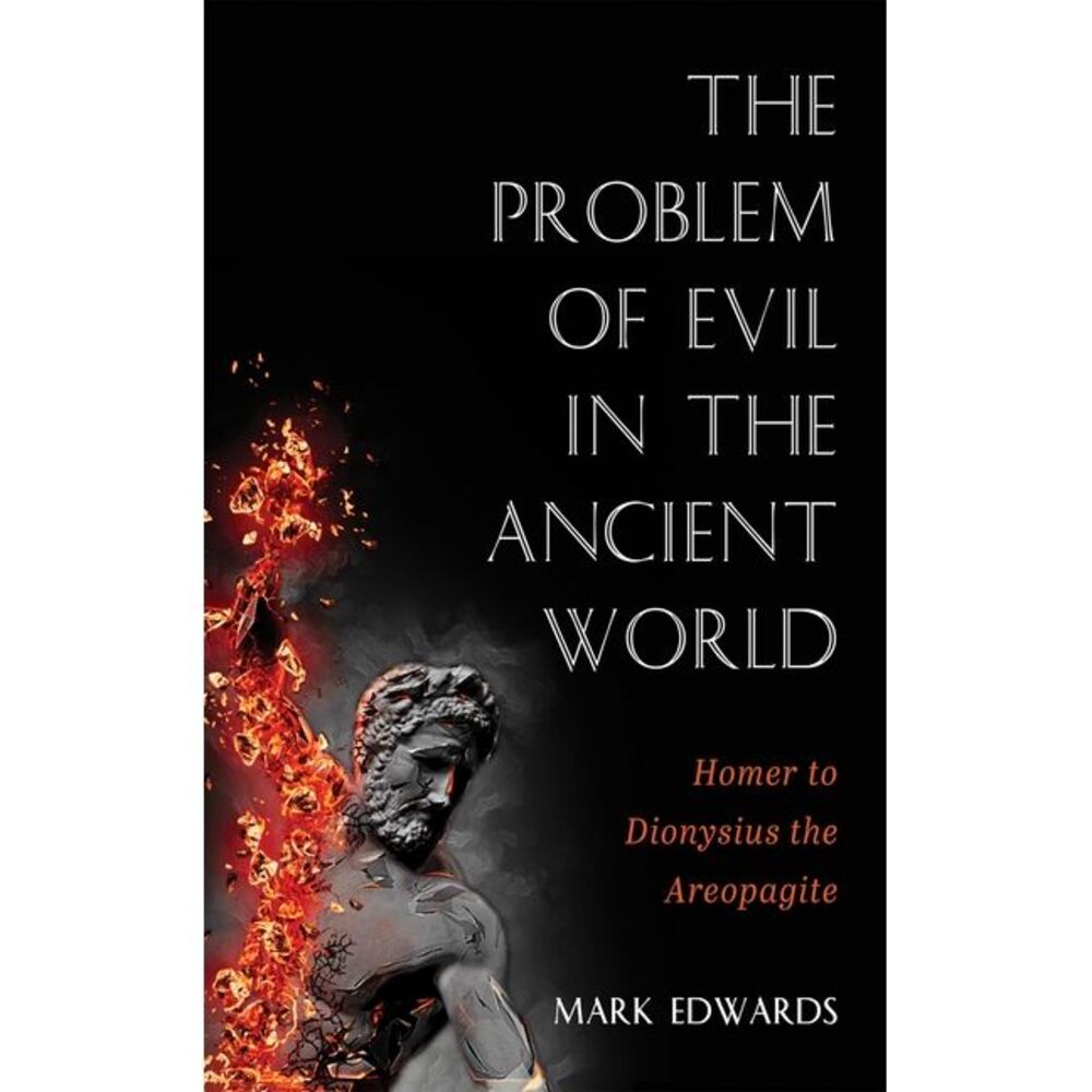 The Problem of Evil in the Ancient World: Homer to Dionysius the Areopagite -- M